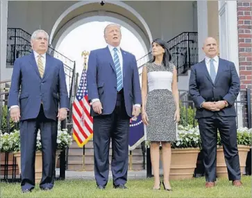  ?? Pablo Martinez Monsivais Associated Press ?? PRESIDENT Trump with, from left, Secretary of State Rex Tillerson, U.N. Ambassador Nikki Haley and national security advisor H.R. McMaster. Haley has called for U.N. inspection­s of Iranian military facilities.