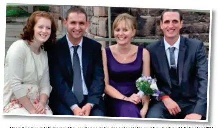 ??  ?? All smiles: From left, Samantha, ex-fiance John, his sister Katie and her husband Michael in 2014