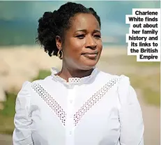  ?? Empire ?? Charlene White finds out about her family history and its links to the British