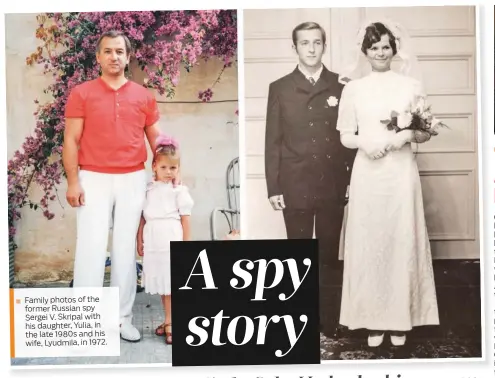  ??  ?? Family photos of the former Russian spy Sergei V. Skripal with his daughter, Yulia, in the late 1980s and his wife, Lyudmila, in 1972.