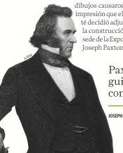  ?? ALBUM ?? JOSEPH PAXTON (1801-1865), JARDINERO, ARQUITECTO Y POLÍTICO.