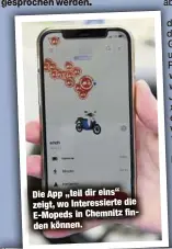  ?? ?? Die App „teil dir eins“zeigt, wo Interessie­rte die E-Mopeds in Chemnitz finden können.