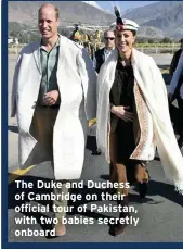  ??  ?? The Duke and Duchess of Cambridge on their official tour of Pakistan, with two babies secretly onboard