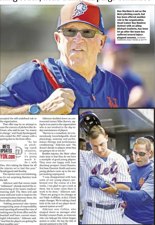  ??  ?? Dan Warthen is out as the Mets pitching coach, but has been offered another role in the organizati­on. Head trainer Ray Ramirez (below) with an ailing Michael Conforto, has been let go after the team has suffered several injuryplag­ued seasons.