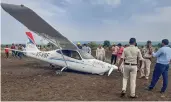  ?? — PTI ?? A private aircraft of RedBird Aviation made an emergency landing in Belagavi district on Tuesday. According to airport officials, no casualties were reported in the incident, as the pilot managed to land the aircraft on farmland at a controlled speed.