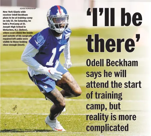  ?? ADAM HUNGER/AP ?? New York Giants wide receiver Odell Beckham plans to be at training camp on July 25. On Saturday, he held a ProCamp at St. Joseph High School in Metuchen, N.J. (below), where scars down the inside and outside of his surgically repaired left ankle were...