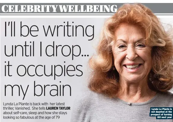  ?? ?? Lynda La Plante is not daunted at the prospect of turning 80 next year