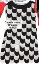  ??  ?? Capsule dress, Mrinalini, ` 9,500