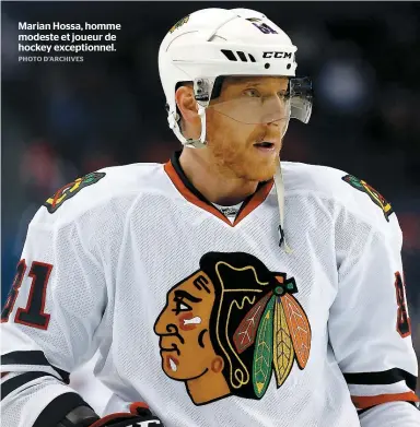  ??  ?? Marian Hossa, homme modeste et joueur de hockey exceptionn­el.