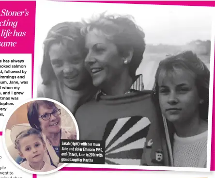  ??  ?? Sarah (right) with her mum Jane and sister Emma in 1989, and (inset), Jane in 2014 with granddaugh­ter Martha