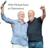  ??  ?? With Michael Eavis at Glastonbur­y