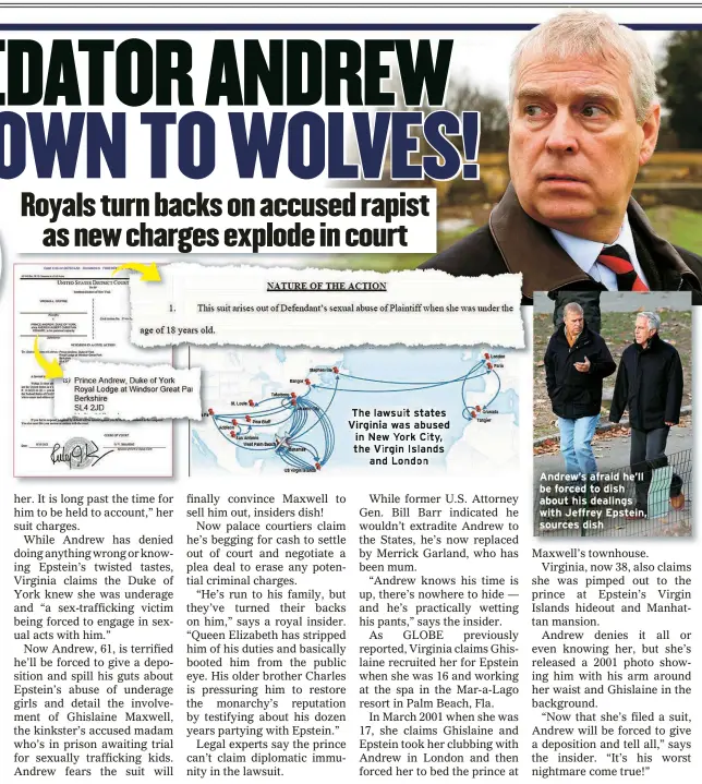  ??  ?? Andrew’s afraid he’ll be forced to dish about his dealings with Jeffrey Epstein, sources dish