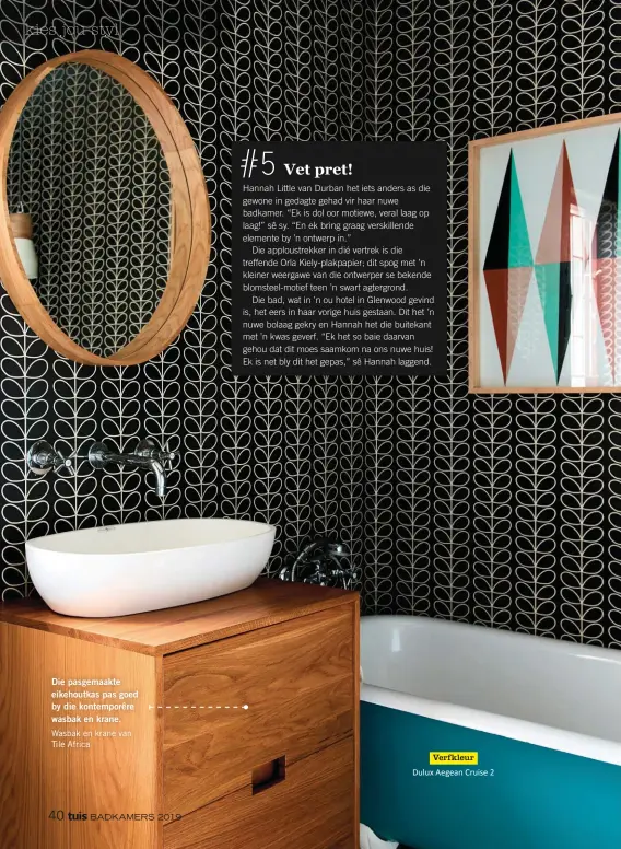  ??  ?? Die pasgemaakt­e eikehoutka­s pas goed by die kontemporê­re wasbak en krane.Wasbak en krane van Tile Africa Verfkleur Dulux Aegean Cruise 2