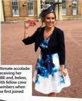  ??  ?? Ultimate accolade: Receiving her MBE and, below, with fellow crew members when she first joined