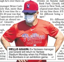  ?? AP ?? HELLO AGAIN: Ex-Yankees manager Joe Girardi will return to Yankee Stadium Monday when his Phillies face the Bombers in an exhibition game.