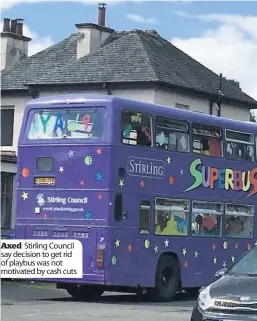  ??  ?? Axed Stirling Council say decision to get rid of playbus was not motivated by cash cuts