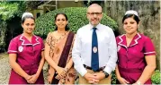  ??  ?? From left: Nurse Pubudu, General Manager Ivanka Fonseka, Managing Director Richard Gould and Nurse Dhananji