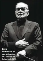  ??  ?? Ennio Morricone, en una actuación en Londres en febrero de 2016.