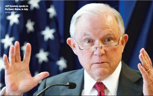  ?? AP FILE PHOTO ?? Jeff Sessions speaks in Portland, Maine, in July.