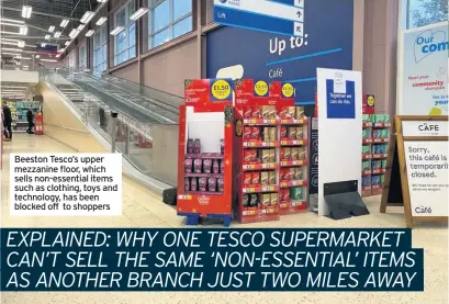  ??  ?? Beeston Tesco’s upper mezzanine floor, which sells non-essential items such as clothing, toys and technology, has been blocked off to shoppers