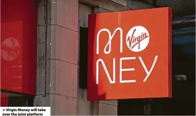  ?? ?? > Virgin Money will take over the joint platform