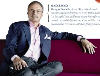  ??  ?? WHO’S WHO
classe ’52, è attualment­e amministra­tore delegato di B&B Italia, l’azienda “di famiglia” che dall’anno scorso ha registrato una crescita record del fatturato. Con un libro e una mostra alla Triennale, B&B ha festeggiat­o i 50 anni.