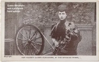  ??  ?? Queen Alexandra was a proficient hand spinner