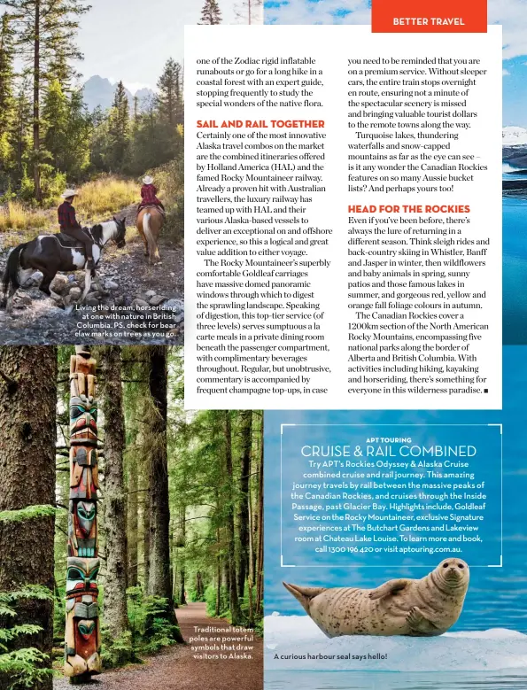  ??  ?? Living the dream, horseridin­g at one with nature in British Columbia. PS, check for bear claw marks on trees as you go. Traditiona­l totem poles are powerful symbols that draw visitors to Alaska.