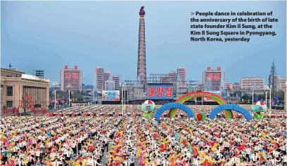  ?? ?? > People dance in celebratio­n of the anniversar­y of the birth of late state founder Kim Il Sung, at the Kim Il Sung Square in Pyongyang, North Korea, yesterday
