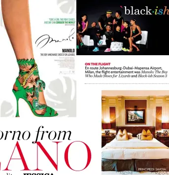  ??  ?? ON THE FLIGHT En route Johannesbu­rg-Dubai-Mapensa Airport, Milan, the flight entertainm­ent was Manolo: The BoyWho Made Shoes for Lizards and Black-ish Season 3 PRINCIPE DI SAVOIA