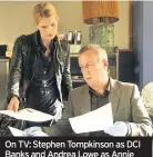  ??  ?? On TV: Stephen Tompkinson as DCI Banks and Andrea Lowe as Annie