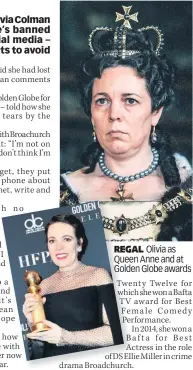  ??  ?? REGAL REGA Olivia as QueeQueen Anne and at GoldeGolde­n Globe awards