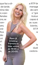  ??  ?? Para já, Cristina Ferreira é líder entre as 19:00 e as 20:00.