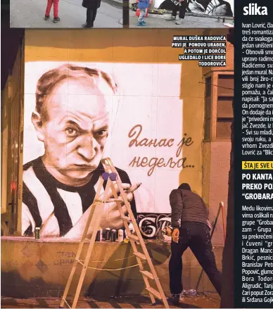  ??  ?? mural duška radoviĆa prvi je ponovo uraĐen, a potom je dorĆol ugledalo i lice bore todoroviĆa