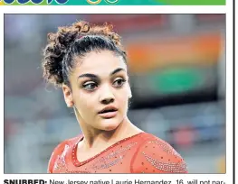  ?? UPI ?? SNUBBED: New Jersey native Laurie Hernandez, 16, will not participat­e in the individual all-around competitio­n at the Rio Olympics, it was announced Saturday.
