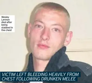  ??  ?? Wesley Lennon died after being stabbed in the chest