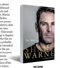  ??  ?? NO SPIN by Shane Warne Ebury Press 384 pages; `699