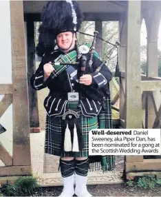  ??  ?? Well-deserved Daniel Sweeney, aka Piper Dan, has been nominated for a gong at the Scottish Wedding Awards