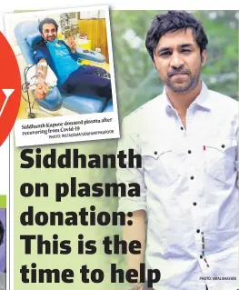  ?? INSTAGRAM/SIDDHANTHK­APOOR PHOTO: ?? after donated plasma Siddhanth Kapoor Covid-19 recovering from