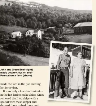  ??  ?? John and Grace Beal (right) made potato chips on their Pennsylvan­ia farm (above).