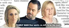  ??  ?? FAMILY MAN Star wants Jo, left, to be like mum