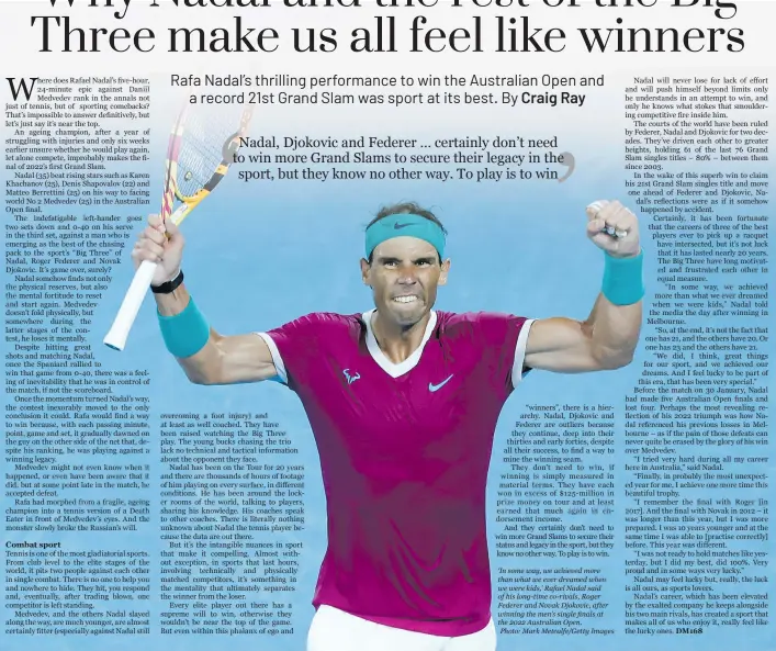  ?? ?? ‘In some way, we achieved more than what we ever dreamed when we were kids,’ Rafael Nadal said of his long-time co-rivals, Roger Federer and Novak Djokovic, after winning the men’s single finals at the 2022 Australian Open.
Photo: Mark Metcalfe/Getty Images