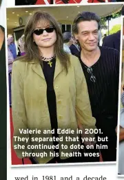  ?? ?? Valerie and Eddie in 2001. They separated that year but she continued to dote on him
through his health woes