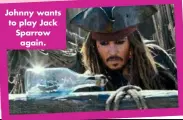  ??  ?? Johnny wants to play Jack Sparrow again.