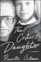  ?? W.W. Norton & Co. ?? PRISCILLA GILMAN gives a warts-and-all portrait of her dad in “The Critic’s Daughter.”