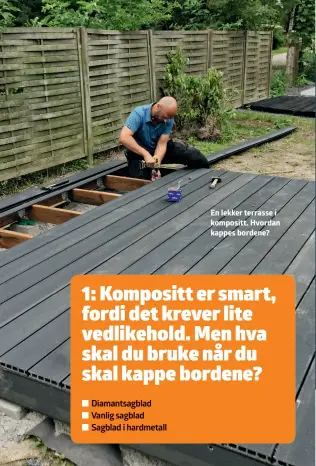  ??  ?? En lekker terrasse i kompositt. Hvordan kappes bordene?