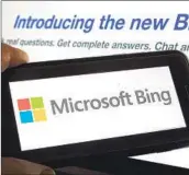  ?? Richard Drew Associated Press ?? AI TECHNOLOGY could move beyond powering tools such as Microsoft’s Bing to providing therapy.