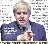  ??  ?? DREAMS Mr Johnson yesterday