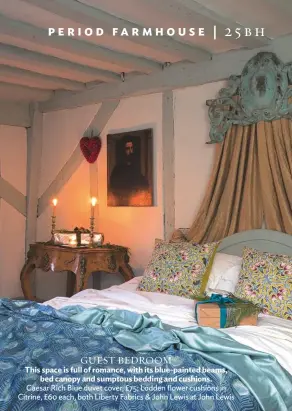  ??  ?? guest Bedroom This space is full of romance, with its blue-painted beams, bed canopy and sumptous bedding and cushions. Caesar rich blue duvet cover, £75; Lodden flower cushions in Citrine, £60 each, both Liberty Fabrics &amp; John Lewis at John Lewis