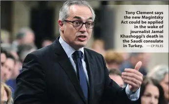  ?? — CP FILES ?? Tony Clement says the new Magintsky Act could be applied in the wake of journalist Jamal Khashoggi’s death in the Saudi consulate in Turkey.